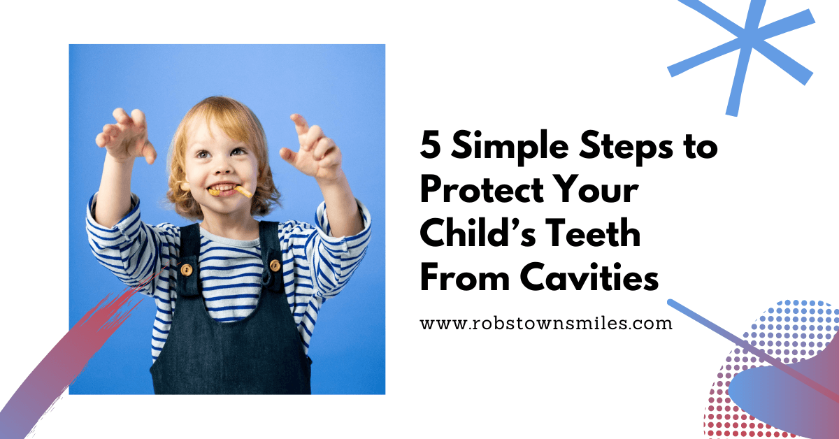 5 Simple Steps to Protect Your Child’s Teeth From Cavities