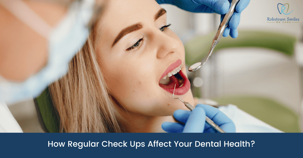 How Regular Check Ups Affect Your Dental Health?