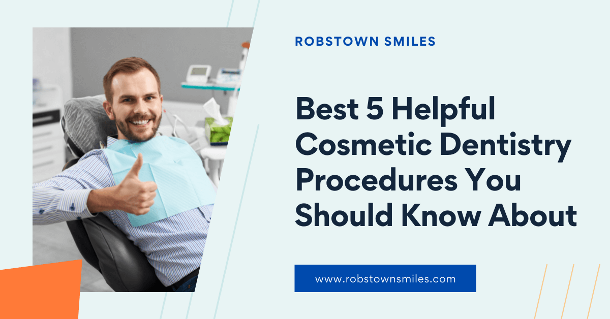 5 Helpful Cosmetic Dentistry Procedures You Should Know About
