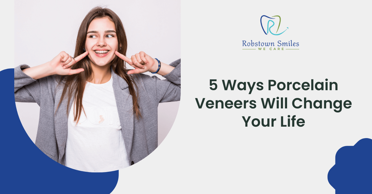 5 Ways Porcelain Veneers Will Change Your Life