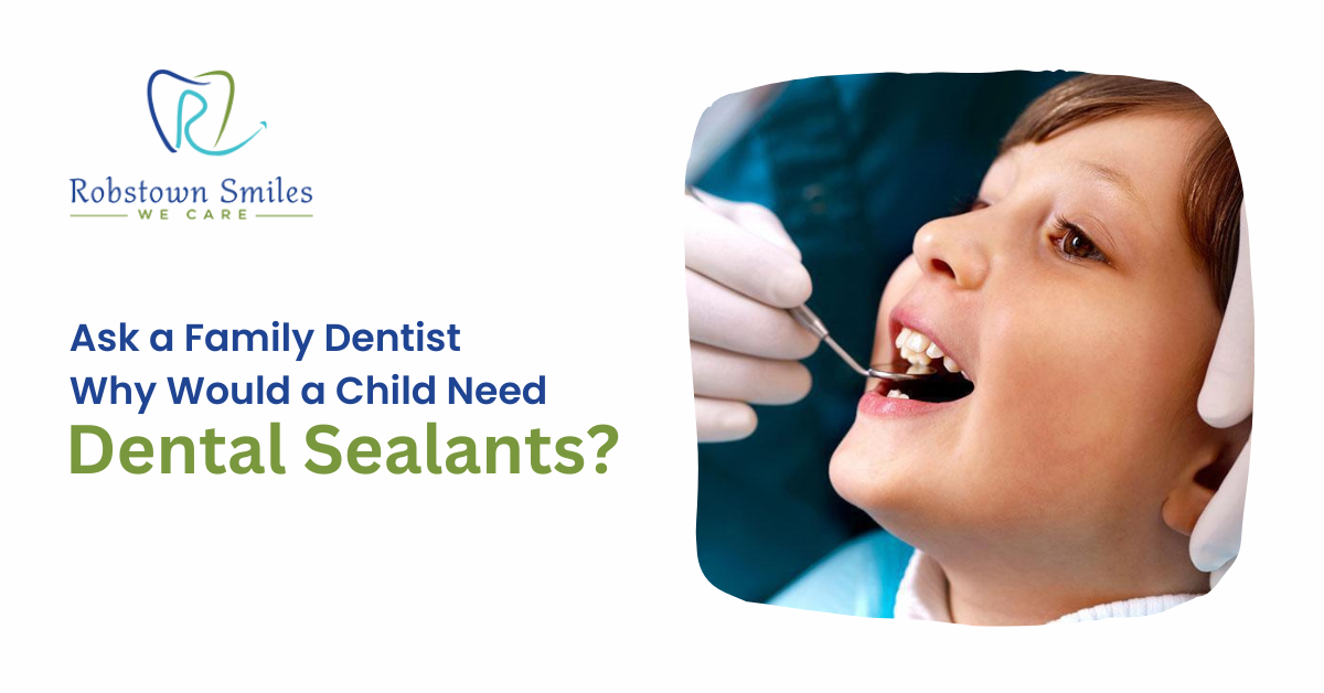 Ask a Family Dentist: Why Would a Child Need Dental Sealants?