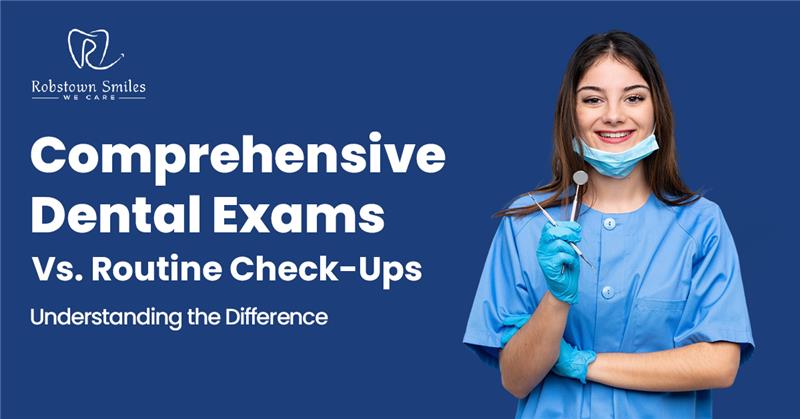 Comprehensive Dental Exams vs. Routine Check-ups: Understanding the Difference